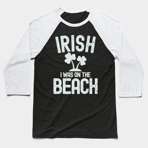 Irish I Was On The Beach Baseball T-Shirt by Etopix